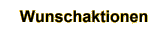 Wunschaktionen